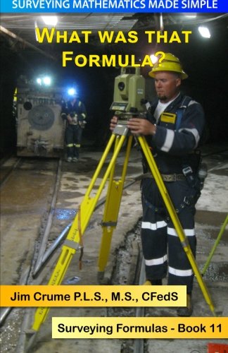 What was that Formula?: Surveying Formulas (Surveying Mathematics Made Simple) (Volume 11)