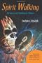 Spirit Walking: A Course in Shamanic Power