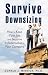 Survive Downsizing: How to Keep Your Job and Become Indispensable to Your Company