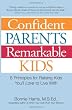 Confident Parents Remarkable Kids: 8 Principles for Raising Kids You'll Love to Live With