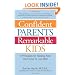 Confident Parents, Remarkable Kids: 8 Principles for Raising Kids Youll Love to Live With