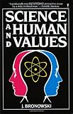 Science and Human Values (0060972815) by Bronowski, J.