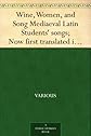 Wine, Women, and Song Mediaeval Latin Students' songs; Now first translated into English verse