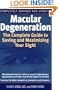 Macular Degeneration: The Complete Guide to Saving and Maximizing Your Sight
