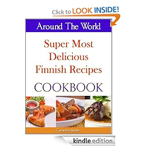 Around The World Super Most Delicious Finnish Recipes Cookbook