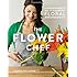 The Flower Chef: A Modern Guide to Do-It-Yourself Floral Arrangements