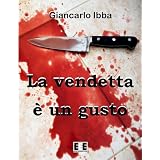 La vendetta � un gusto (Giallo, Thriller & Noir)di Giancarlo Ibba