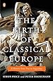 The Birth of Classical Europe: A History from Troy to Augustine (The Penguin History of Europe)