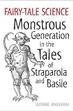 Fairy-Tale Science: Monstrous Generation in the Tales of Straparola and Basile (Toronto Italian Studies)