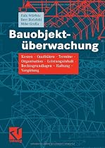 Bauobjekt&uuml;berwachung: Kosten - Qualit&auml;ten - Termine - Organisation  - Leistungsinhalt - Rechtsgrundlagen - Haftung  - Verg&uuml;tung