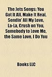 The Jets Songs: You Got It All, Make It Real, Sendin' All My Love, La-La, Crush on You, Somebody to Love Me, the Same Love, I Do You-
