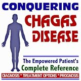 2009 Conquering Chagas Disease - The Empowered Patient's Complete Reference - Diagnosis, Treatment Options, Prognosis (Two CD-ROM Set)