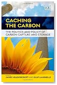 Caching the Carbon: The Politics and Policy of Carbon Capture and Storage