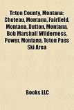 Teton County, Montana: Choteau, Montana, Fairfield, Montana, Dutton, Montana, Bob Marshall Wilderness, Power, Montana, Teton Pass Ski Area