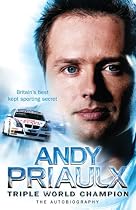 Andy Priaulx: The Autobiography of the Three-time World Touring Car Champion