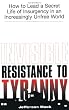 Invisible Resistance To Tyranny: How to Lead a Secret Life of Insurgency in an Increasingly Unfree World