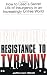 Invisible Resistance To Tyranny: How to Lead a Secret Life of Insurgency in an Increasingly Unfree World