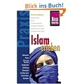 Islam erleben: Muhammad, Koran, Glaubensinhalte, Religi�se Pflichten, M�nner und Frauen, Touristen und Islam, Moschee, Feste, Ehe und Familie, ... ... Ramadan, Zu Gast sein, Tischsitten, Handeln
