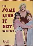 The Some Like It Hot Cookbook (Hollywood Hotplates S.)