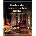 Zauber der orientalischen K�che: 130 Rezepte aus dem Reich der D�fte und Aromen