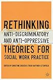 Rethinking anti-discriminatory and anti-oppressive theories for social work practice