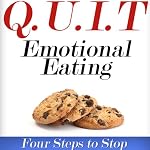 Q.U.I.T Emotional Eating: Advice on How to Quit Emotional Eating in 4 EASY Steps: New Beginnings Collection | William Briggs