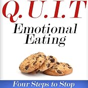 Q.U.I.T Emotional Eating: Advice on How to Quit Emotional Eating in 4 EASY Steps: New Beginnings Collection | [William Briggs]