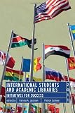 International Students and Academic Libraries: Initiatives for Success