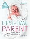 First-time Parent: The Honest Guide to Coping Brilliantly and Staying Sane in Your Baby's First Year