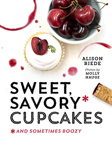 Sweet, Savory, and Sometimes Boozy Cupcakes Sweet, Savory, and Sometimes Boozy Cupcakes