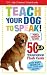Teach Your Dog to Speak!: 50 K-9 Training Flash Cards [FLSH CARD-TEACH YOUR DOG TO SP]