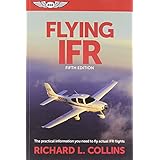 flying ifr the practical information you need to fly actual ifr flights