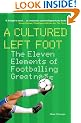 A Cultured Left Foot: The Eleven Elements of Footballing Greatness