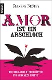 Produkt-Bild: Amor ist ein Arschloch: Wie die Liebe wieder &ouml;fter ins Schwarze trifft