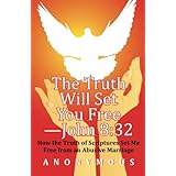 the truth will set you free john 832 how the truth of scriptures set me free from an abusive marriage