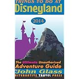things to do at disneyland 2014 the ultimate unauthorized adventure guide things to do in 2014 book series