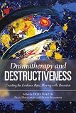 Dramatherapy and destructiveness : creating the evidence base, playing with Thanatos