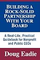 Building a Rock-Solid Partnership With Your Board: A Real-Life, Practical Guidebook for Nonprofit and Public CEOs