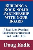51wKYzAIOsL. SL160  Building a Rock Solid Partnership With Your Board: A Real Life, Practical Guidebook for Nonprofit and Public CEOs