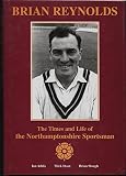 Brian Reynolds : the times and life of the Northamptonshire sportsman