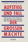 Aufstieg und Fall der gro&szlig;en M&auml;chte - &Ouml;konomisacher Wandel und milit&auml;rischer Konflikt von 1500 bis 2000 - Paul Kennedy
