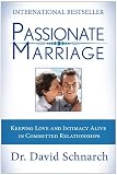 Passionate Marriage: Keeping Love and Intimacy Alive in Committed Relationships