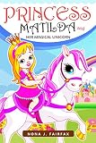 Books for Kids : PRINCESS MATILDA AND HER MAGICAL UNICORN: Children's Books, Kids Books, Bedtime Stories For Kids, Kids Fantasy Book (Unicorns: Kids Fantasy Books)