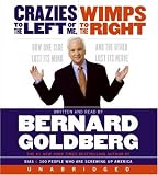 Crazies to the Left of Me, Wimps to the Right: How One Side Lost Its Mind and the Other Lost Its Nerve