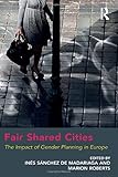 Fair shared cities : the impact of gender planning in Europe