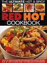 Ultimate Hot and Spicy Red Hot Cookbook: Over 340 Sizzling Dishes from the Caribbean, Mexico, Africa, the Middle East, India, Indonesia, Thailand and All the Spiciest Corners of the World