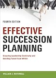 Effective succession planning : ensuring leadership continuity and building talent from within