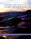 Around the Shores of Lake Superior: A Guide to Historic Sites, 2nd edition