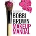 Bobbi Brown Makeup Manual: For Everyone from Beginner to Pro