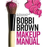 Bobbi Brown Makeup Manual: For Everyone from Beginner to Pro